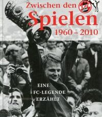 Zwischen den Spielen. 1960 - 2010 ; eine FC-Legende erzählt.