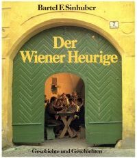 Der Wiener Heurige. Geschichte und Geschichten.
