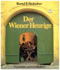 Der Wiener Heurige. Geschichte und Geschichten.