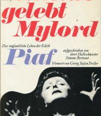 Ich hab' gelebt Mylord. Das unglaubliche Leben der Edith Piaf.