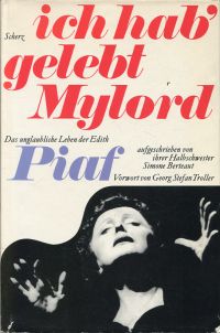 Ich hab' gelebt Mylord. Das unglaubliche Leben der Edith Piaf.