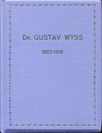 Zur Erinnerung an Gustav Wyss. Buchdrucker [in] Bern 1853-1916. [Gedenkschrift].