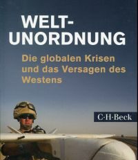 Weltunordnung. die globalen Krisen und das Versagen des Westens.