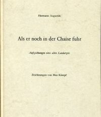 Als er noch in der Chaise fuhr. Aufzeichnungen eines alten Landarztes. Zeichnungen von Max Kämpf.