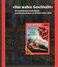 "Das wahre Geschlecht". Der populärwissenschaftliche Geschlechterdiskurs im Spiegel (1947 - 2010).