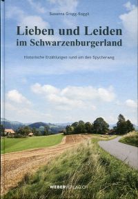 Lieben und Leiden im Schwarzenburgerland. Historische Erzählungen rund um den Spycherweg.