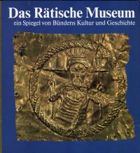 Das rätische Museum, ein Spiegel von Bündens Kultur und Geschichte. 24 Abhandlungen.