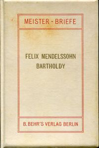 Meister-Briefe: Felix Mendelssohn Bartholdy.