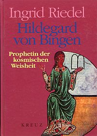 Hildegard von Bingen. Prophetin der kosmischen Weisheit.