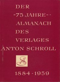 Der " 75-Jahre"-Almanach des Verlages Anton Schroll & Co in Wien, 1884-1959. Textstellen aus verschiedenartigen Verlagspublikationen ausgewählt und inhaltlich zu einem Überblick über die Kunstentwicklung von der Urzeit bis zur Gegenwart gereiht.