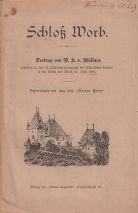 Schloss Worb. Vortrag gehalten an der 50. Jahresversammlung des historischen Vereins in der Kirche von Worb, 21. Juni 1896.
