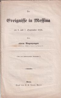 Die Ereignisse in Messina am 6. und 7. September 1848. von einem Angenzeugen des vierten Schweizerregiments.