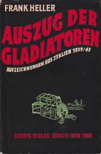 Auszug der Gladiatoren. Aufzeichnungen aus Italien 1939 - 1943.