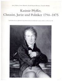 Kasimir Pfyffer, Chronist, Jurist und Politiker 1794-1875.
