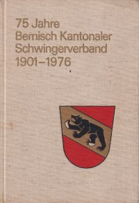 75 Jahre Bernisch Kantonaler Schwingerverband. 1901-1976.