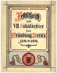 Festschrift zur VII. Säkularfeier der Gründung Berns. 1191 - 1891.
