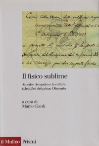 Il fisico sublime. Amedeo Avogadro e la cultura scientifica del primo Ottocento.