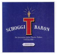 Schoggibaron. das bittersüsse Leben Theodor Toblers (1876 - 1941).