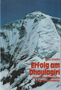 Erfolg am Dhaulagiri. Die Erstbesteigung des Achttausenders durch die Schweizerische Himalaya-Expedition 1960.