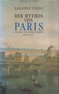 Der Mythos von Paris. Zeichen und Bewusstsein der Stadt.