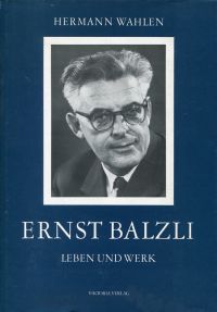Ernst Balzli. Leben und Werk.