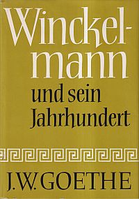 Winkelmann und sein Jahrhundert in Briefen von Johann Joachim W. und Aufsätzen von Johann Heinrich Meyer, Karl Ludwig Fernow und Friedrich August Wolf.