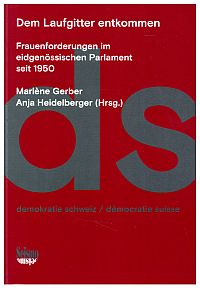 Dem Laufgitter entkommen. Frauenforderungen im eidgenössischen Parlament seit 1950.
