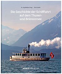 Die Geschichte der Schifffahrt auf dem Thuner- und Brienzersee.