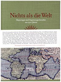 Nichts als die Welt. Reportagen und Augenzeugenberichte aus 2500 Jahren ; begleitet von 12 Photoreportagen aus dem letzten Jahrhundert.
