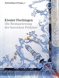 Kloster Fischingen. die Restaurierung der barocken Prälatur.