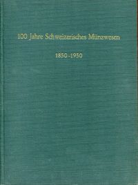 100 Jahre schweizerisches Münzwesen, 1850-1950. Ein Querschnitt durch ein Jahrhundert eidgenössischer Münzgeschichte und Währungspolitik Die Herstellung unserer Münzen.