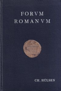 Das Forvm Romanvm. seine Geschichte und seine Denkmäler.