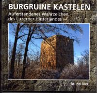 Burgruine Kastelen. auferstandenes Wahrzeichen des Luzerner Hinterlandes.