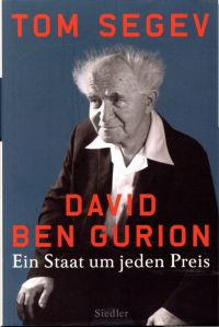 David Ben Gurion. ein Staat um jeden Preis.