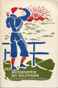 Der Weissenstein bei Solothurn. Beiträge zur Natur und Geschichte unseres Juraberges.
