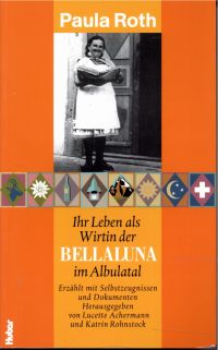 Paula Roth. ihr Leben als Wirtin der Bellaluna im Albulatal ; erzählt mit Selbstzeugnissen und Dokumenten.