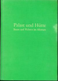 Palast und Hütte. Beiträge zum Bauen und Wohnen im Altertum von Archäologen, Vor- und Frühgeschichtlern : Tagungsbeiträge eines Symposiums der Alexander von Humboldt-Stiftung, Bonn-Bad Godesberg veranstaltet vom 25.-30. November 1979 in Berlin.