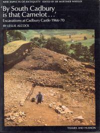 By south Cadbury is that Camelot. the excavation of Cadbury Castle 1966-1970.