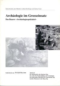 Archäologie im Grosseinsatz. das Baarer „Archäologiespektakel“.