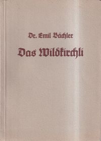 Das Wildkirchli. eine Monographie.