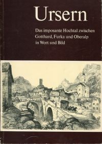 Ursern. Das imposante Hochtal zwischen Gotthard, Furka und Oberalp in Wort und Bild.