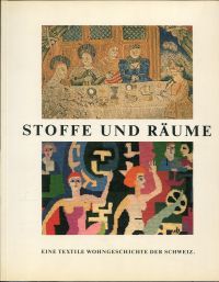 Stoffe und Räume. Eine textile Wohngeschichte der Schweiz [Ausstellung auf Schloss Thunstetten bei Langenthal, 15. Mai - 27. Juli 1986].