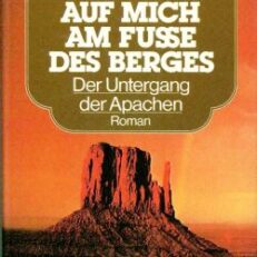Wartet auf mich am Fusse des Berges. Der Untergang der Apachen. Roman.